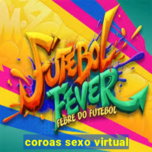 coroas sexo virtual